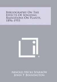 bokomslag Bibliography on the Effects of Ionizing Radiations on Plants, 1896-1955