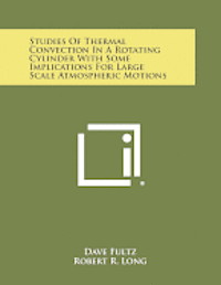 bokomslag Studies of Thermal Convection in a Rotating Cylinder with Some Implications for Large Scale Atmospheric Motions