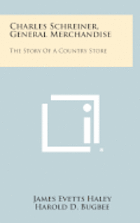 bokomslag Charles Schreiner, General Merchandise: The Story of a Country Store