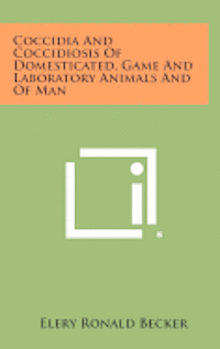 Coccidia and Coccidiosis of Domesticated, Game and Laboratory Animals and of Man 1