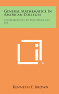 bokomslag General Mathematics in American Colleges: Contributions to Education, No. 893