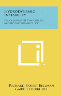 Hydrodynamic Instability: Proceedings of Symposia in Applied Mathematics, V13 1
