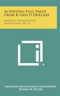 bokomslag Achieving Full Value from R and D Dollars: American Management Association, No. 69