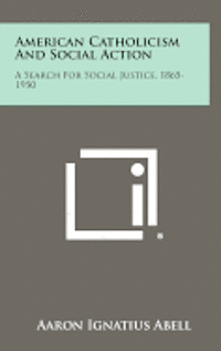 bokomslag American Catholicism and Social Action: A Search for Social Justice, 1865-1950