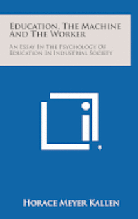 bokomslag Education, the Machine and the Worker: An Essay in the Psychology of Education in Industrial Society