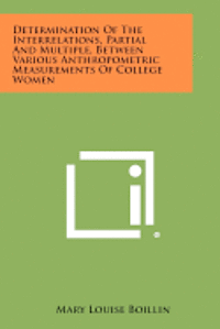 bokomslag Determination of the Interrelations, Partial and Multiple, Between Various Anthropometric Measurements of College Women