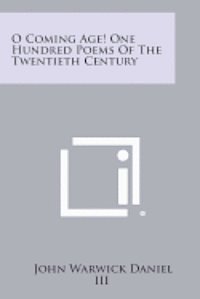 O Coming Age! One Hundred Poems of the Twentieth Century 1