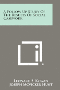 bokomslag A Follow Up Study of the Results of Social Casework