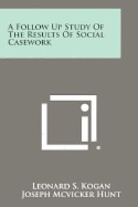 A Follow Up Study of the Results of Social Casework 1