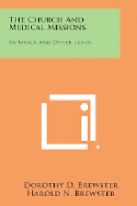 bokomslag The Church and Medical Missions: In Africa and Other Lands