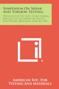 bokomslag Symposium on Shear and Torsion Testing: Presented at the Sixty-Third Annual Meeting of the American Society for Testing Materials, June 28, 1960