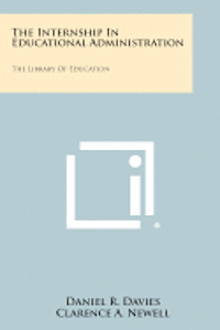 The Internship in Educational Administration: The Library of Education 1