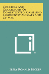 bokomslag Coccidia and Coccidiosis of Domesticated, Game and Laboratory Animals and of Man