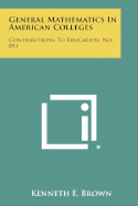 bokomslag General Mathematics in American Colleges: Contributions to Education, No. 893