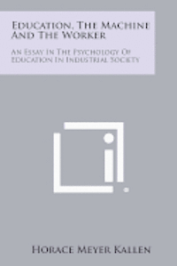 bokomslag Education, the Machine and the Worker: An Essay in the Psychology of Education in Industrial Society