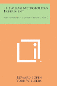 The Miami Metropolitan Experiment: Metropolitan Action Studies, No. 2 1