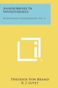 bokomslag Anaerobiosis in Invertebrates: Biodynamica Monographs, No. 4