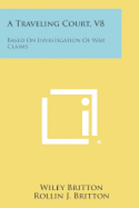 bokomslag A Traveling Court, V8: Based on Investigation of War Claims