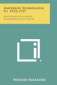 Amerikan Suomalaisia, V1, 1922-1927: Muotokuvia Ja Lyhyita Elamakerrallisia Tietoja 1