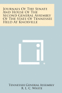 bokomslag Journals of the Senate and House of the Second General Assembly of the State of Tennessee Held at Knoxville