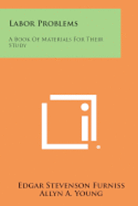 Labor Problems: A Book of Materials for Their Study 1