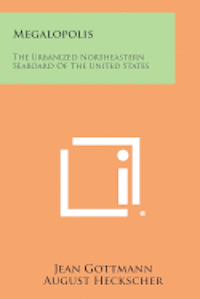 bokomslag Megalopolis: The Urbanized Northeastern Seaboard of the United States