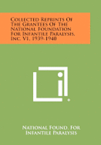 bokomslag Collected Reprints of the Grantees of the National Foundation for Infantile Paralysis, Inc. V1, 1939-1940