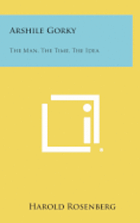 bokomslag Arshile Gorky: The Man, the Time, the Idea