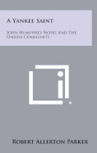 bokomslag A Yankee Saint: John Humphrey Noyes and the Oneida Community