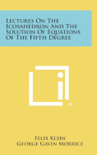 Lectures on the Icosahedron and the Solution of Equations of the Fifth Degree 1