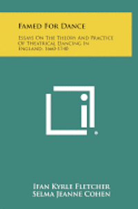 bokomslag Famed for Dance: Essays on the Theory and Practice of Theatrical Dancing in England, 1660-1740