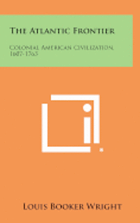 bokomslag The Atlantic Frontier: Colonial American Civilization, 1607-1763