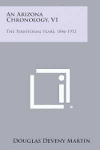 bokomslag An Arizona Chronology, V1: The Territorial Years, 1846-1912