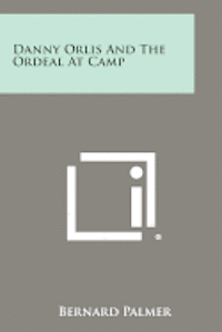 bokomslag Danny Orlis and the Ordeal at Camp