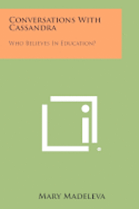bokomslag Conversations with Cassandra: Who Believes in Education?