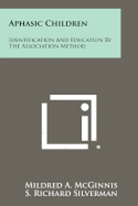 bokomslag Aphasic Children: Identification and Education by the Association Method