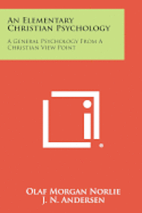 bokomslag An Elementary Christian Psychology: A General Psychology from a Christian View Point