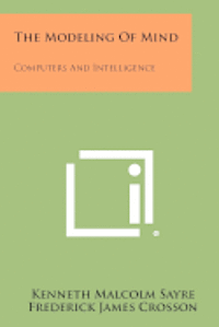 The Modeling of Mind: Computers and Intelligence 1