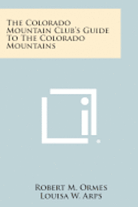 bokomslag The Colorado Mountain Club's Guide to the Colorado Mountains