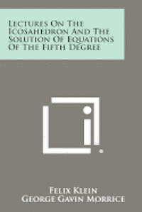 bokomslag Lectures on the Icosahedron and the Solution of Equations of the Fifth Degree