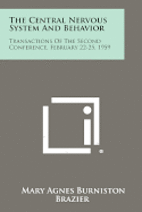 bokomslag The Central Nervous System and Behavior: Transactions of the Second Conference, February 22-25, 1959