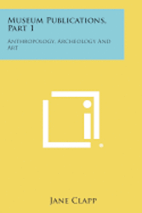 bokomslag Museum Publications, Part 1: Anthropology, Archeology and Art