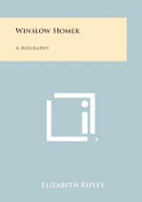 bokomslag Winslow Homer: A Biography