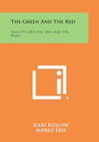 bokomslag The Green and the Red: Sean O'Casey, the Man and His Plays