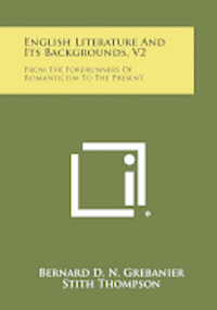 bokomslag English Literature and Its Backgrounds, V2: From the Forerunners of Romanticism to the Present