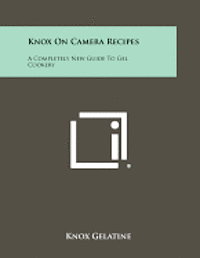 bokomslag Knox on Camera Recipes: A Completely New Guide to Gel Cookery