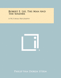 bokomslag Robert E. Lee, the Man and the Soldier: A Pictorial Biography