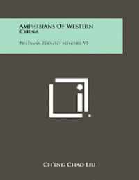 Amphibians of Western China: Fieldiana, Zoology Memoirs, V2 1