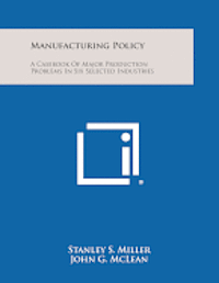 bokomslag Manufacturing Policy: A Casebook of Major Production Problems in Six Selected Industries