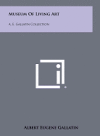 bokomslag Museum of Living Art: A. E. Gallatin Collection